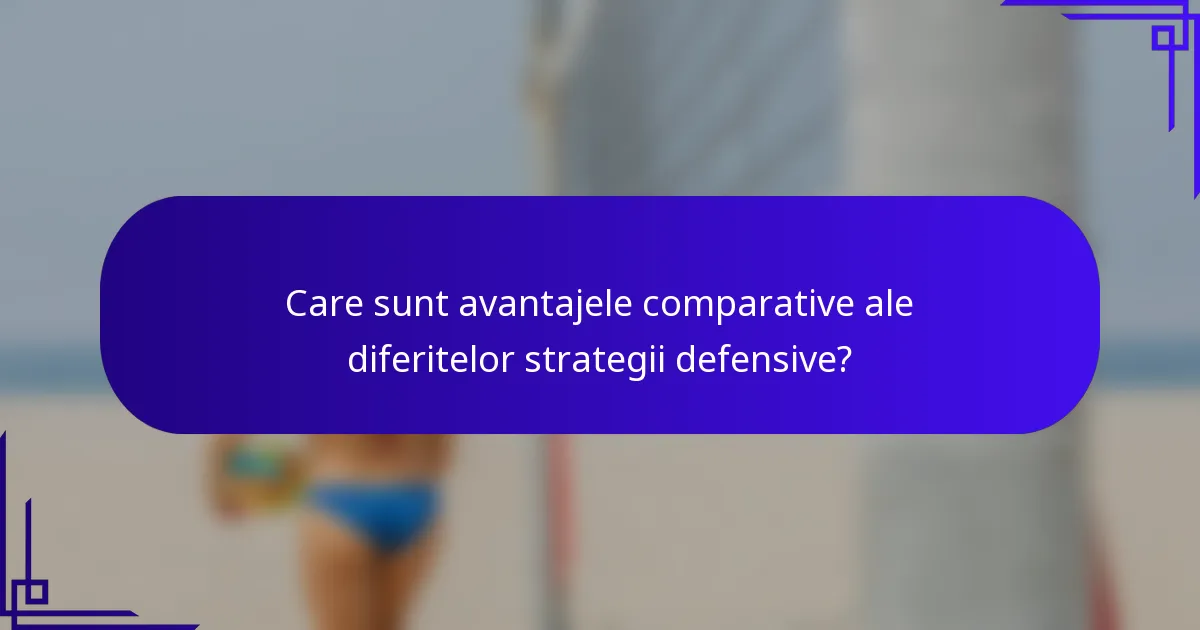 Care sunt avantajele comparative ale diferitelor strategii defensive?