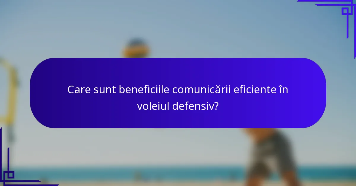 Care sunt beneficiile comunicării eficiente în voleiul defensiv?