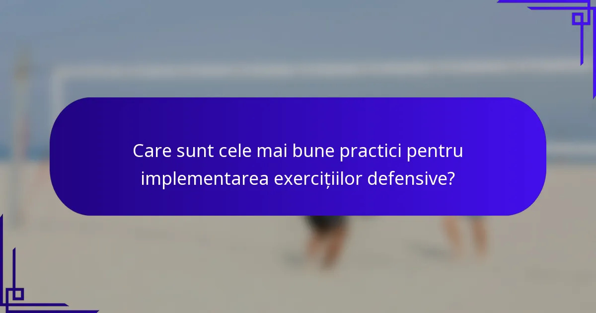 Care sunt cele mai bune practici pentru implementarea exercițiilor defensive?