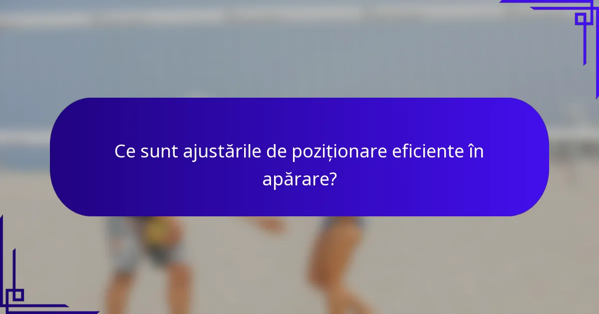 Ce sunt ajustările de poziționare eficiente în apărare?