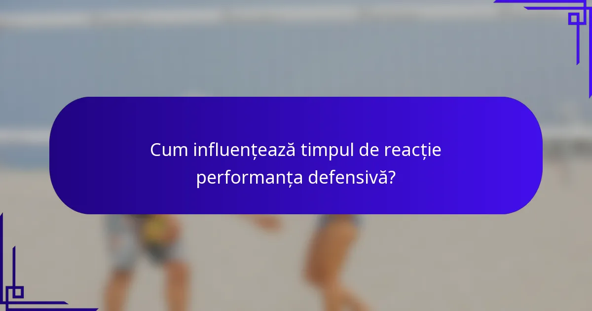 Cum influențează timpul de reacție performanța defensivă?