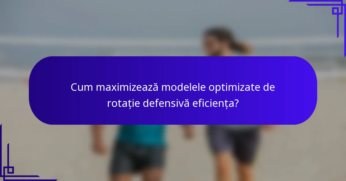 Cum maximizează modelele optimizate de rotație defensivă eficiența?