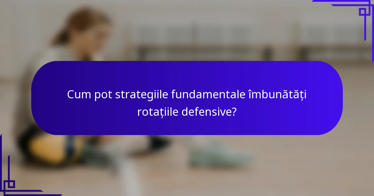 Cum pot strategiile fundamentale îmbunătăți rotațiile defensive?
