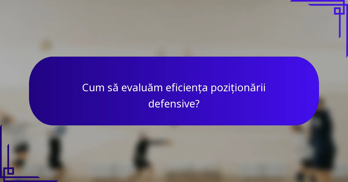Cum să evaluăm eficiența poziționării defensive?